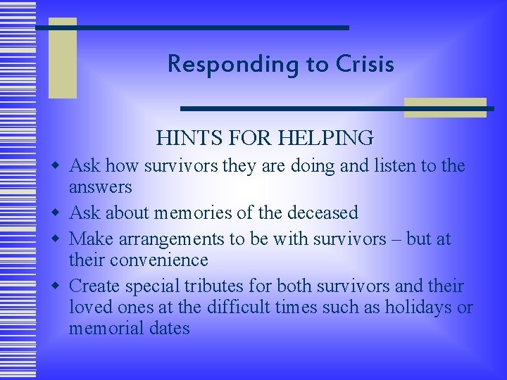 Responding to Crisis HINTS FOR HELPING w Ask how survivors they are doing and