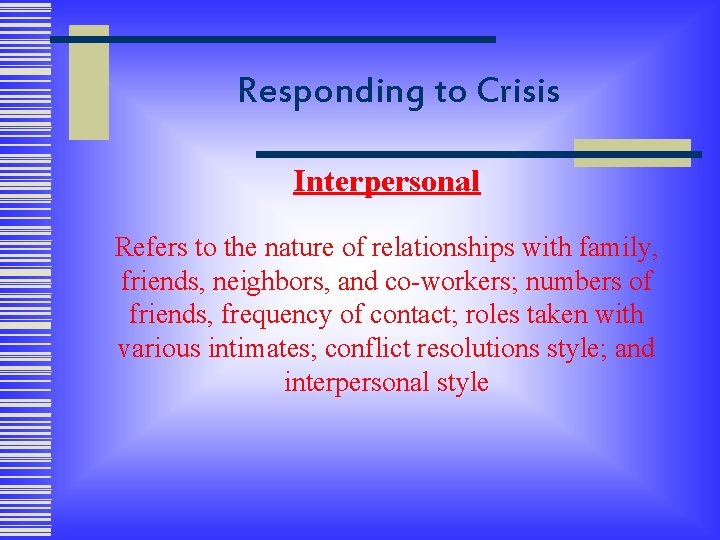 Responding to Crisis Interpersonal Refers to the nature of relationships with family, friends, neighbors,