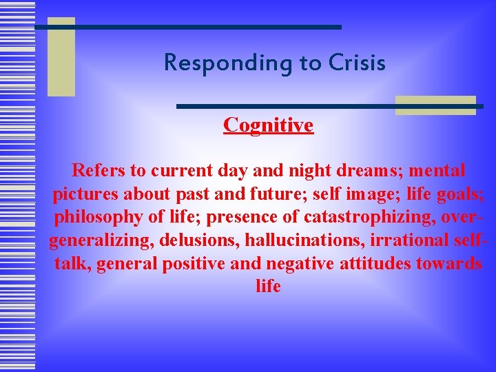 Responding to Crisis Cognitive Refers to current day and night dreams; mental pictures about