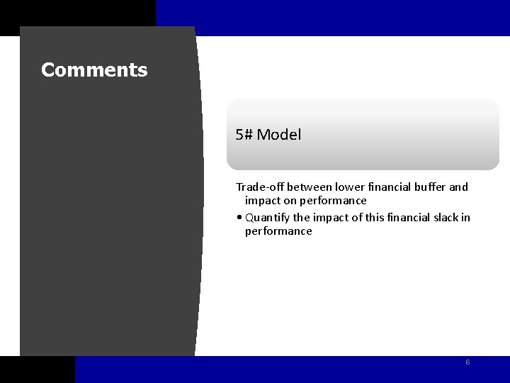 Comments 5# Model Trade-off between lower financial buffer and impact on performance • Quantify