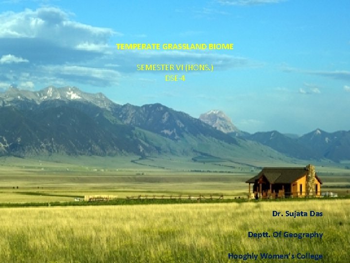 TEMPERATE GRASSLAND BIOME SEMESTER VI (HONS. ) DSE-4 Dr. Sujata Das Deptt. Of Geography