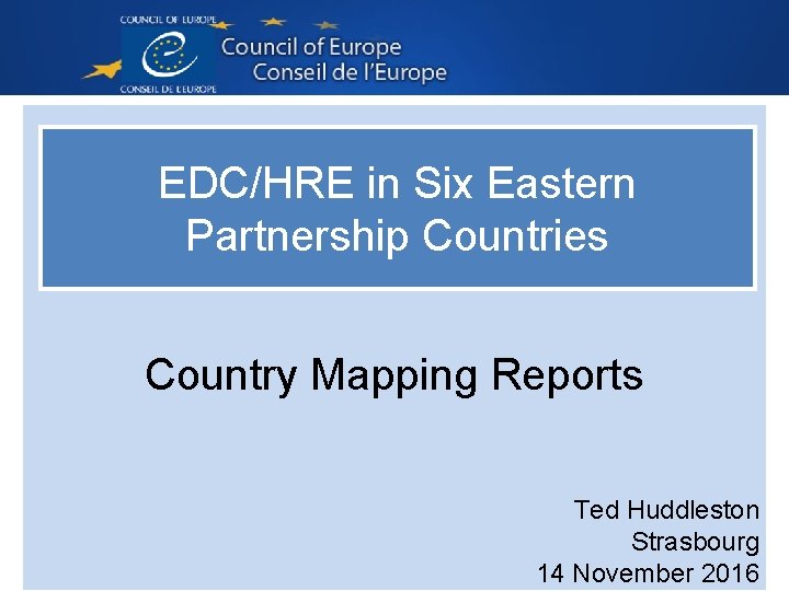 EDC/HRE in Six Eastern Partnership Countries Country Mapping Reports Ted Huddleston Strasbourg 14 November