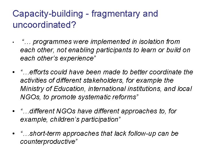 Capacity-building - fragmentary and uncoordinated? • “… programmes were implemented in isolation from each