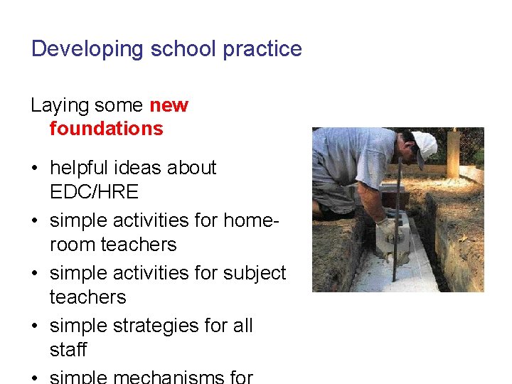 Developing school practice Laying some new foundations • helpful ideas about EDC/HRE • simple