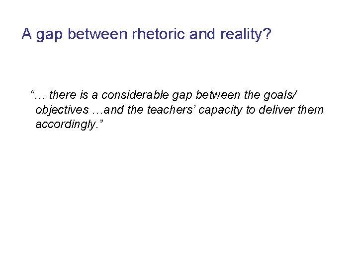 A gap between rhetoric and reality? “… there is a considerable gap between the