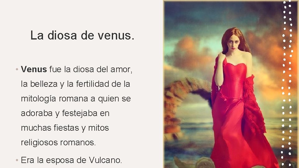 La diosa de venus. • Venus fue la diosa del amor, la belleza y
