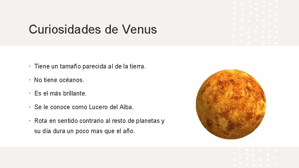 Curiosidades de Venus • Tiene un tamaño parecida al de la tierra. • No