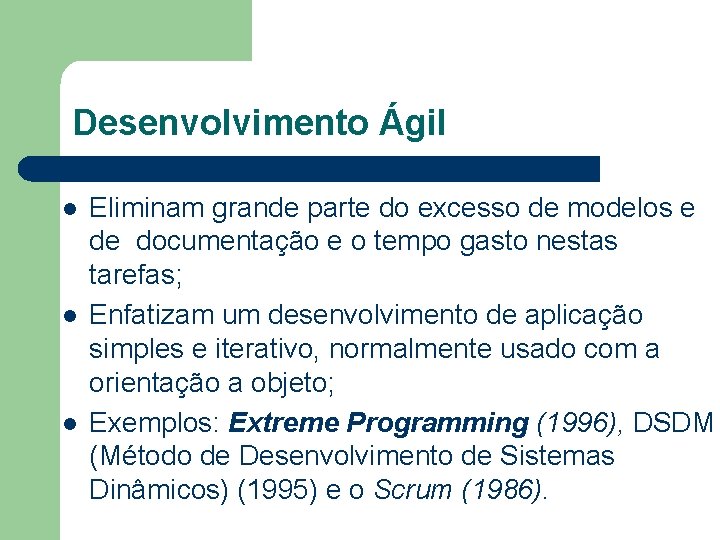Desenvolvimento Ágil l Eliminam grande parte do excesso de modelos e de documentação e