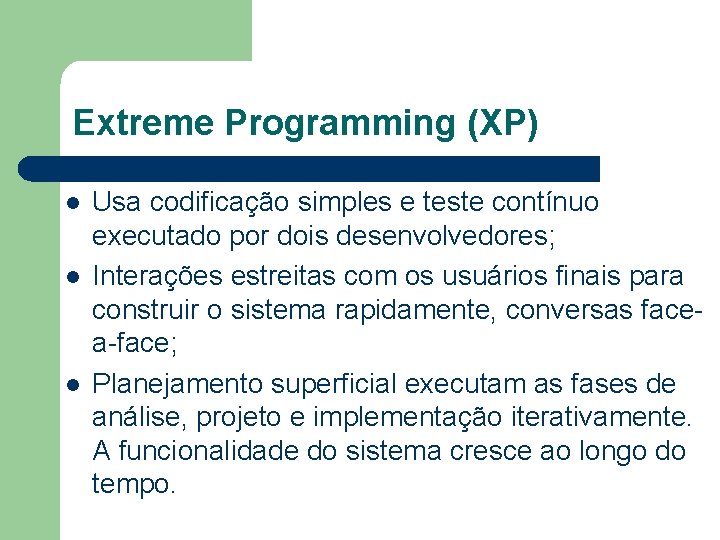 Extreme Programming (XP) l l l Usa codificação simples e teste contínuo executado por