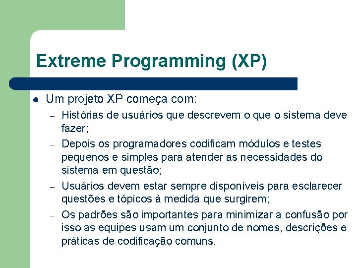 Extreme Programming (XP) l Um projeto XP começa com: – – Histórias de usuários