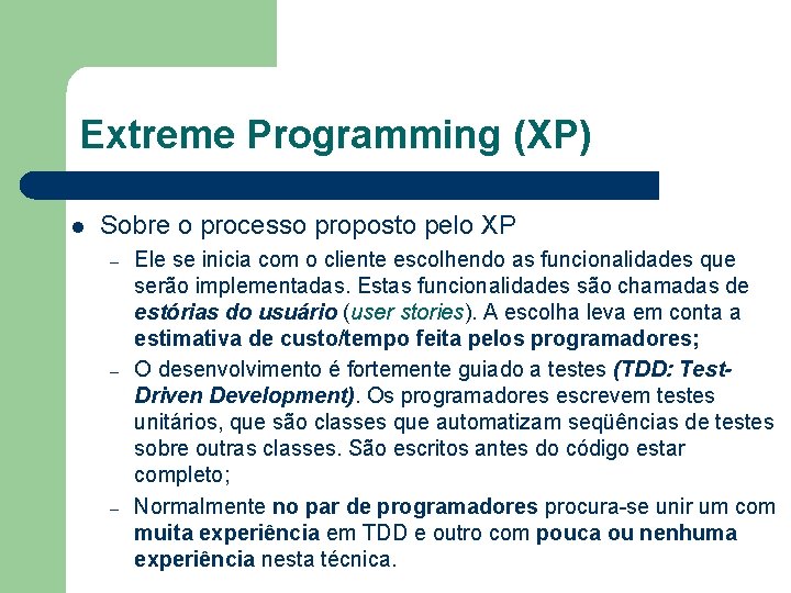 Extreme Programming (XP) l Sobre o processo proposto pelo XP – – – Ele