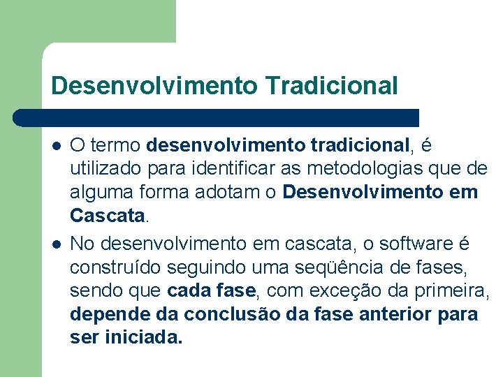 Desenvolvimento Tradicional l l O termo desenvolvimento tradicional, é utilizado para identificar as metodologias