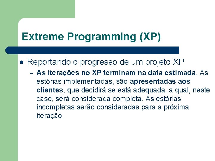 Extreme Programming (XP) l Reportando o progresso de um projeto XP – As iterações