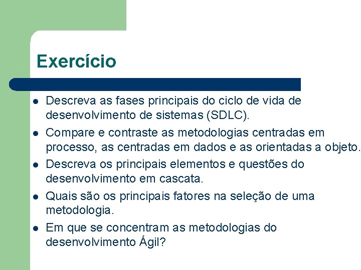 Exercício l l l Descreva as fases principais do ciclo de vida de desenvolvimento