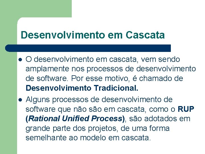 Desenvolvimento em Cascata l l O desenvolvimento em cascata, vem sendo amplamente nos processos