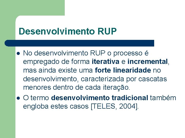 Desenvolvimento RUP l l No desenvolvimento RUP o processo é empregado de forma iterativa