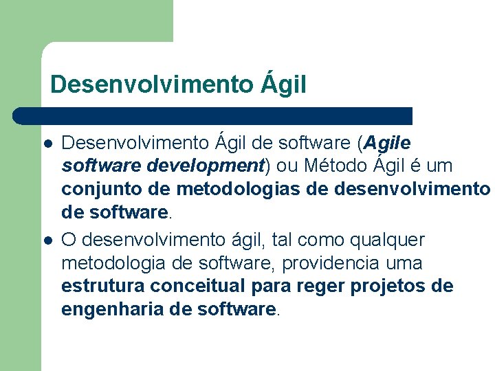 Desenvolvimento Ágil l l Desenvolvimento Ágil de software (Agile software development) ou Método Ágil