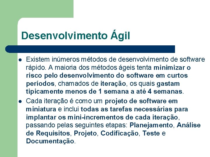 Desenvolvimento Ágil l l Existem inúmeros métodos de desenvolvimento de software rápido. A maioria
