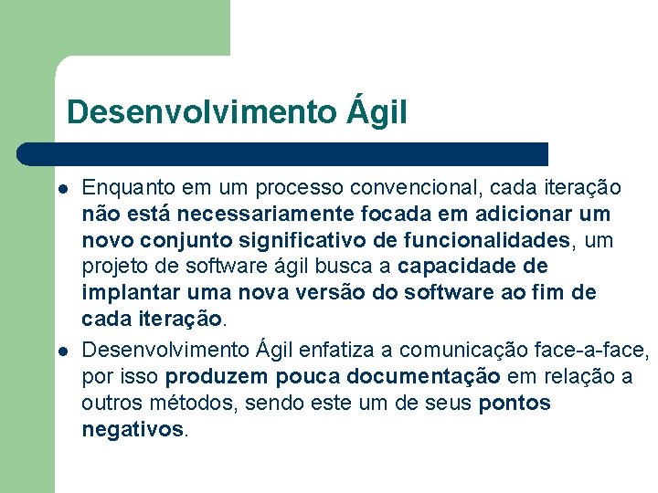 Desenvolvimento Ágil l l Enquanto em um processo convencional, cada iteração não está necessariamente