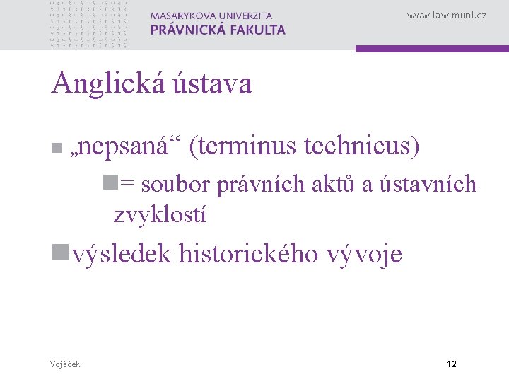 www. law. muni. cz Anglická ústava n„ nepsaná“ (terminus technicus) n= soubor právních aktů