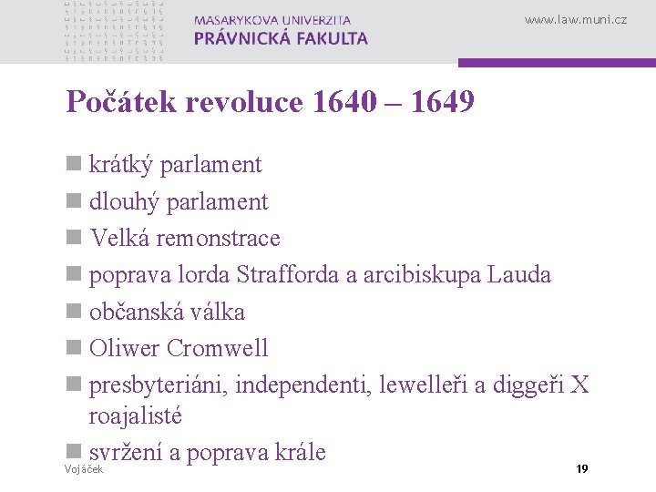 www. law. muni. cz Počátek revoluce 1640 – 1649 n krátký parlament n dlouhý