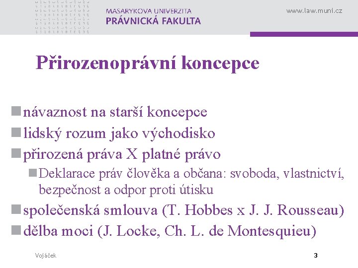 www. law. muni. cz Přirozenoprávní koncepce n návaznost na starší koncepce n lidský rozum