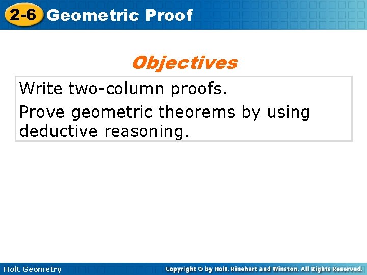 2 -6 Geometric Proof Objectives Write two-column proofs. Prove geometric theorems by using deductive