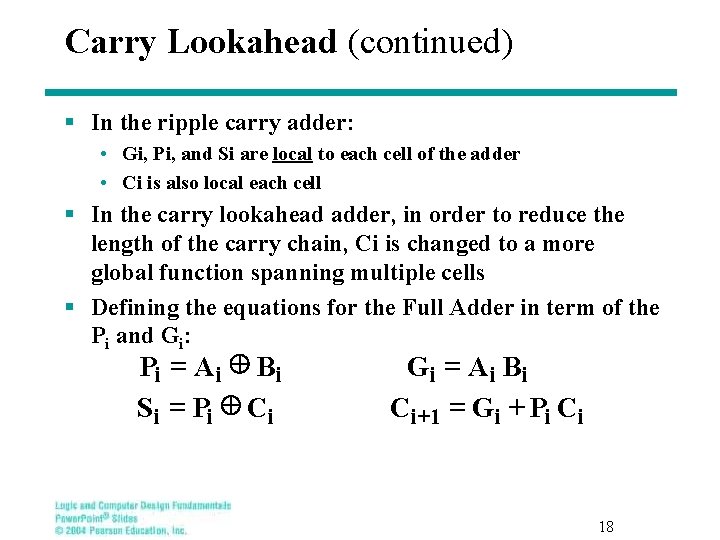 Carry Lookahead (continued) § In the ripple carry adder: • Gi, Pi, and Si