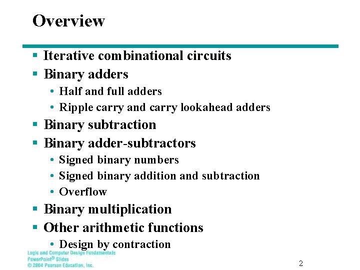 Overview § Iterative combinational circuits § Binary adders • Half and full adders •