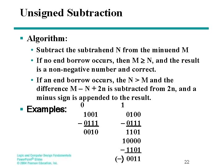 Unsigned Subtraction § Algorithm: • Subtract the subtrahend N from the minuend M •