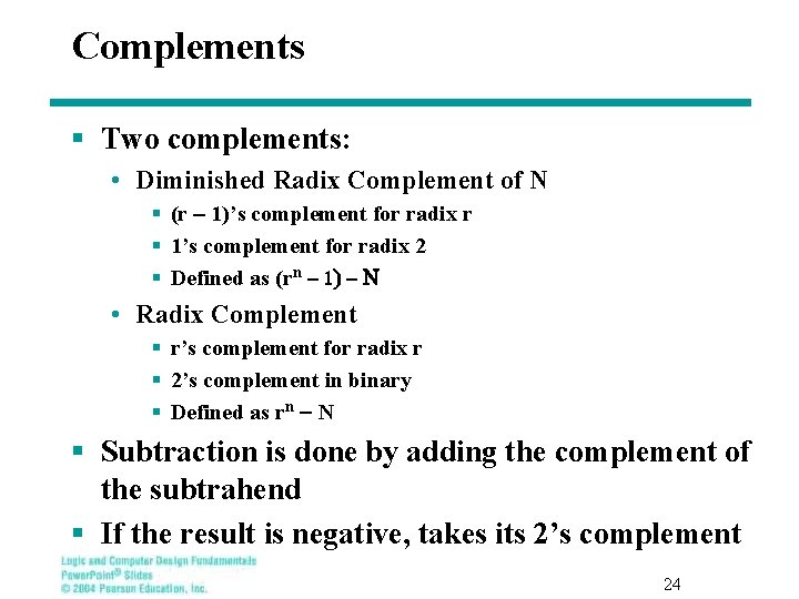 Complements § Two complements: • Diminished Radix Complement of N § (r 1)’s complement