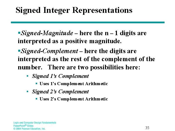 Signed Integer Representations §Signed-Magnitude – here the n – 1 digits are interpreted as