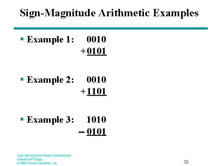 Sign-Magnitude Arithmetic Examples § Example 1: 0010 + 0101 § Example 2: 0010 +