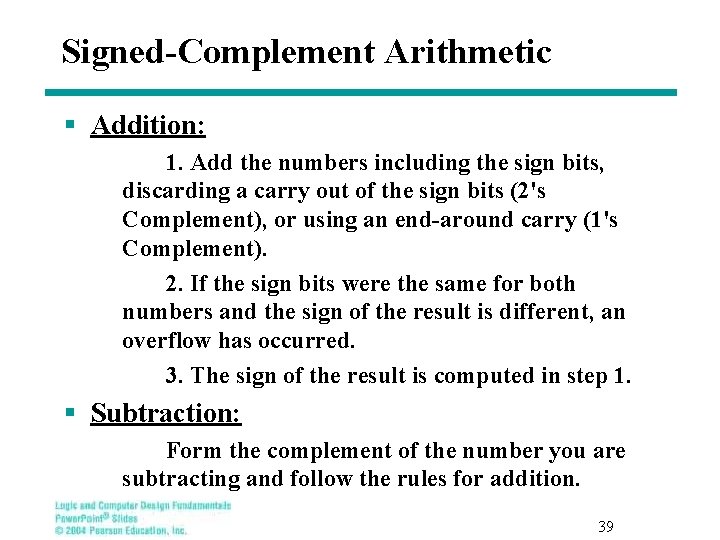 Signed-Complement Arithmetic § Addition: 1. Add the numbers including the sign bits, discarding a