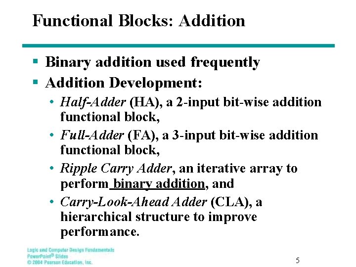 Functional Blocks: Addition § Binary addition used frequently § Addition Development: • Half-Adder (HA),