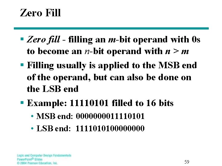 Zero Fill § Zero fill - filling an m-bit operand with 0 s to