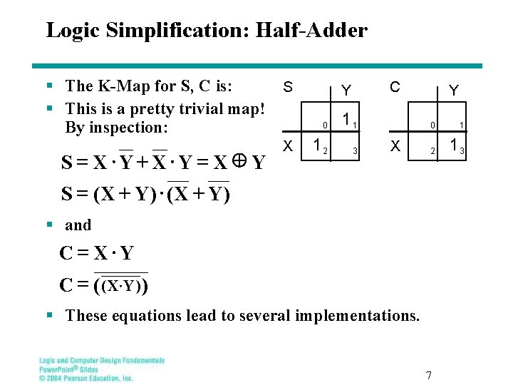 Logic Simplification: Half-Adder § The K-Map for S, C is: S § This is