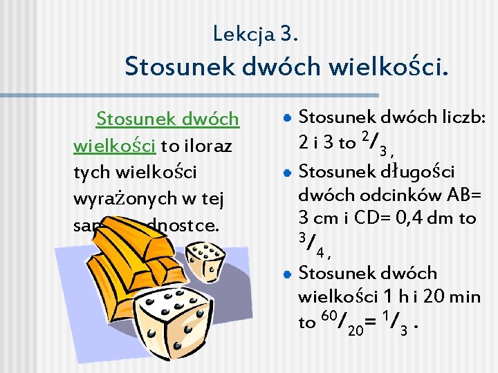 Lekcja 3. Stosunek dwóch wielkości to iloraz tych wielkości wyrażonych w tej samej jednostce.