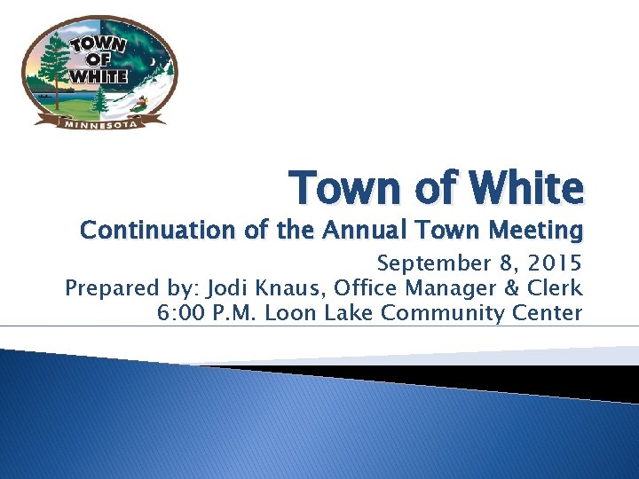 Town of White Continuation of the Annual Town Meeting September 8, 2015 Prepared by: