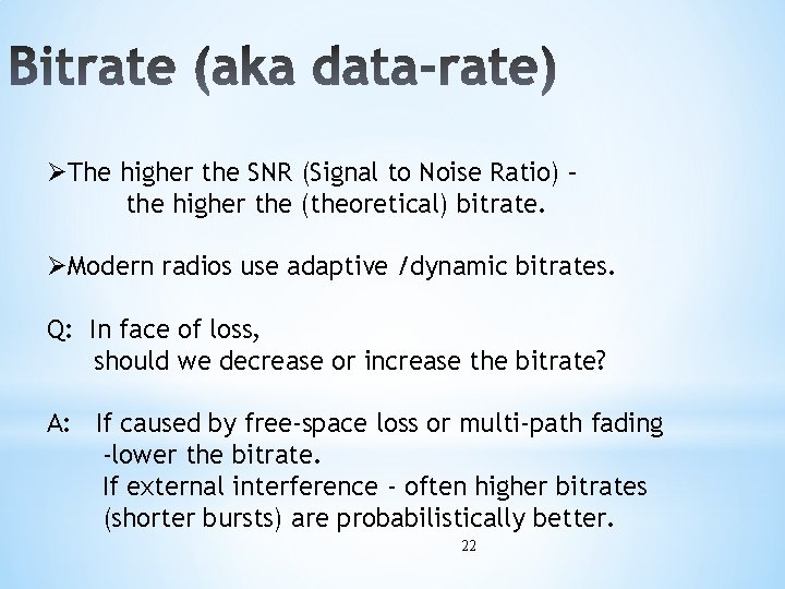 ØThe higher the SNR (Signal to Noise Ratio) – the higher the (theoretical) bitrate.