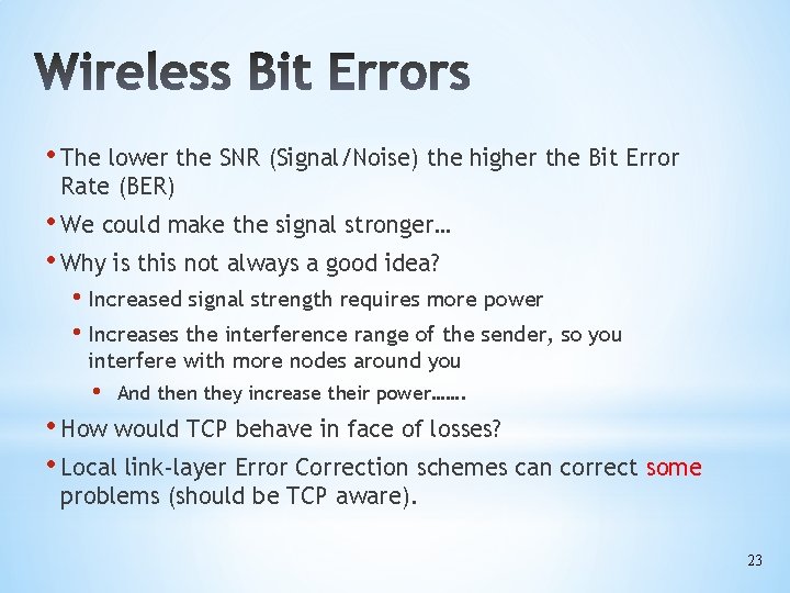  • The lower the SNR (Signal/Noise) the higher the Bit Error Rate (BER)