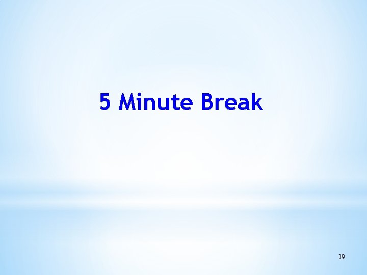 5 Minute Break 29 