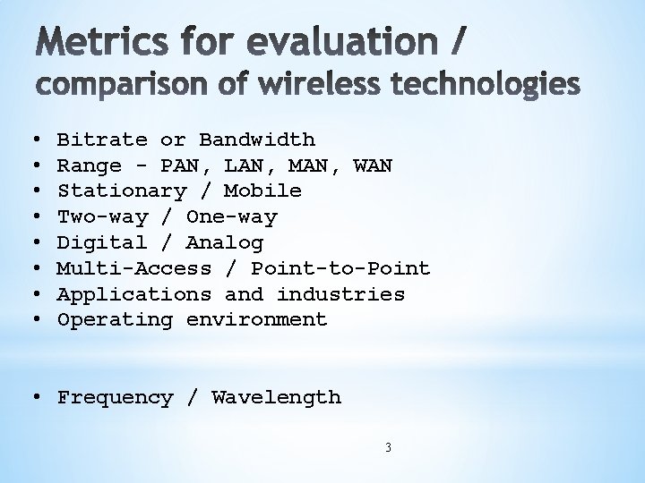  • • Bitrate or Bandwidth Range - PAN, LAN, MAN, WAN Stationary /