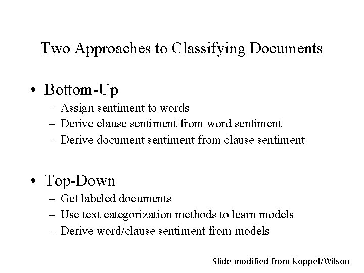 Two Approaches to Classifying Documents • Bottom-Up – Assign sentiment to words – Derive