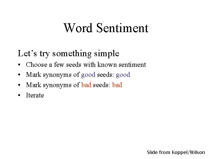 Word Sentiment Let’s try something simple • • Choose a few seeds with known