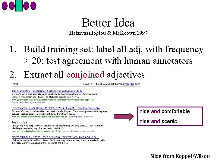 Better Idea Hatzivassiloglou & Mc. Keown 1997 1. Build training set: label all adj.