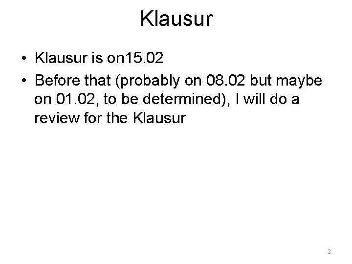 Klausur • Klausur is on 15. 02 • Before that (probably on 08. 02