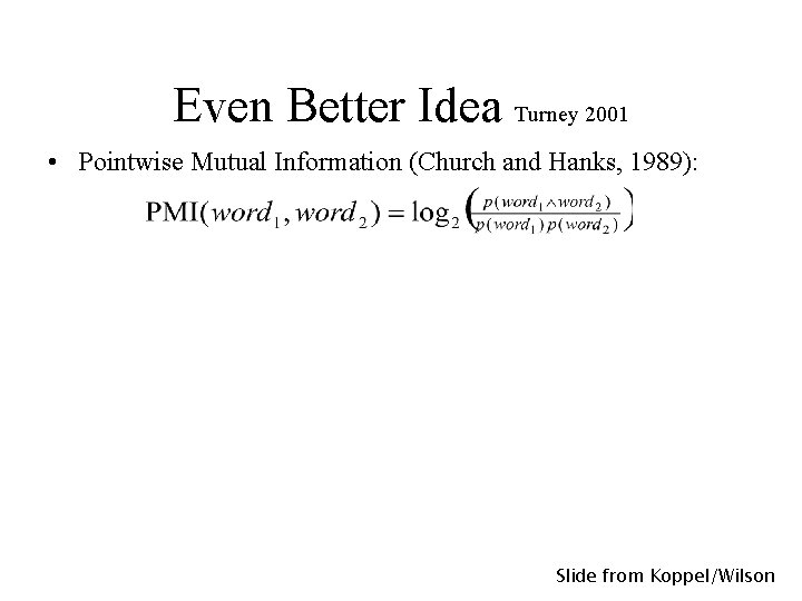 Even Better Idea Turney 2001 • Pointwise Mutual Information (Church and Hanks, 1989): Slide