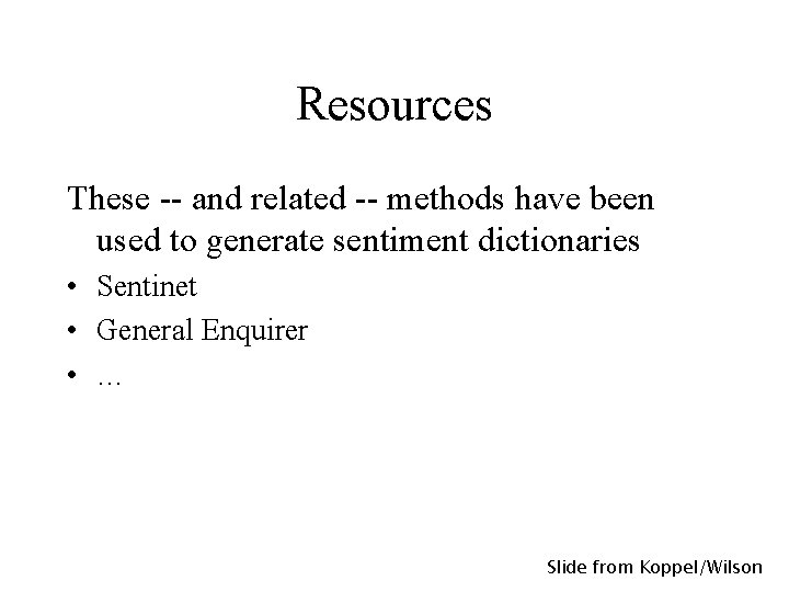 Resources These -- and related -- methods have been used to generate sentiment dictionaries