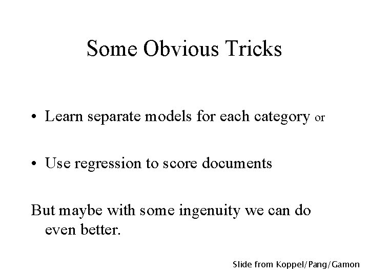 Some Obvious Tricks • Learn separate models for each category or • Use regression